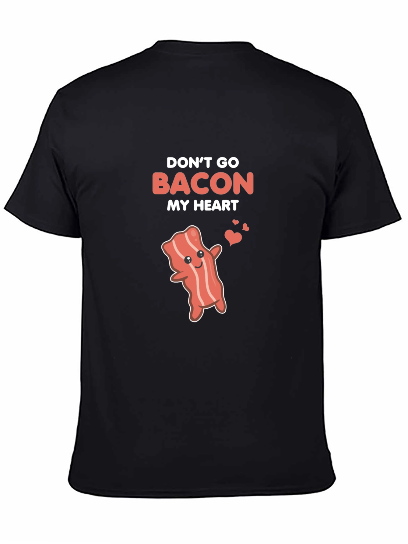 Dont Go Bacon My Heart Funny T-Shirt