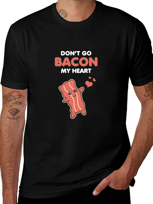 Dont Go Bacon My Heart Funny T-Shirt