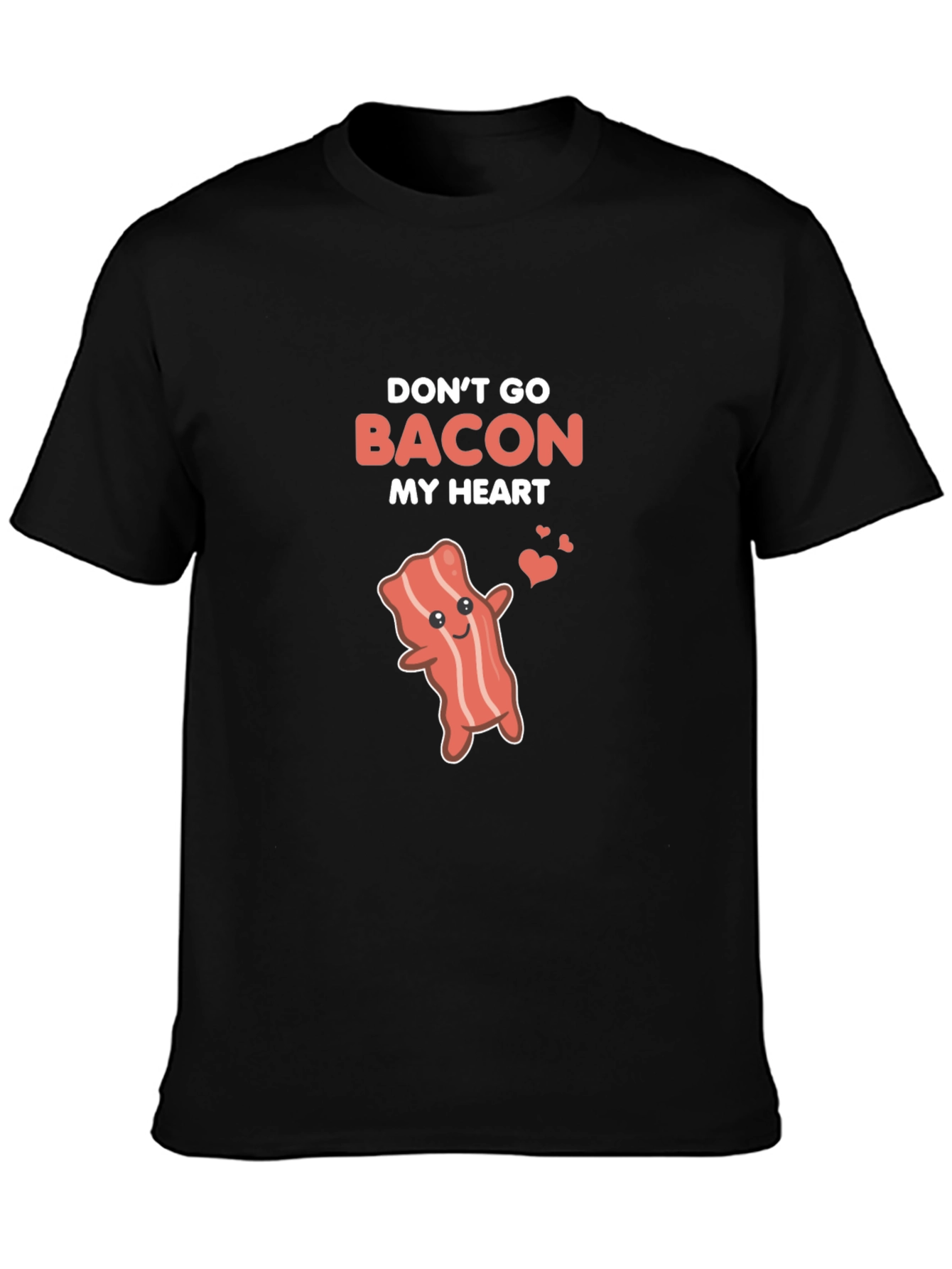 Dont Go Bacon My Heart Funny T-Shirt