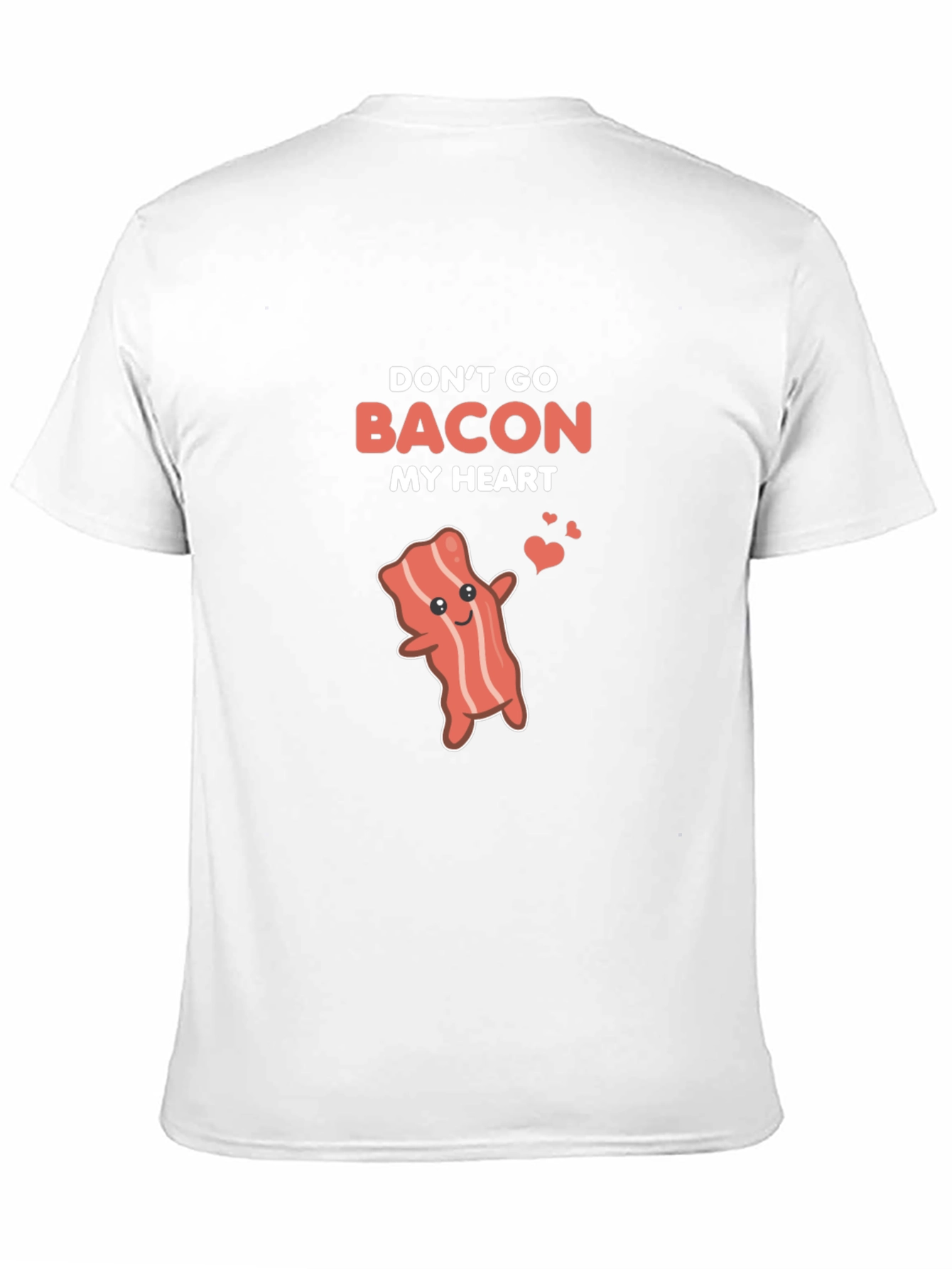 Dont Go Bacon My Heart Funny T-Shirt