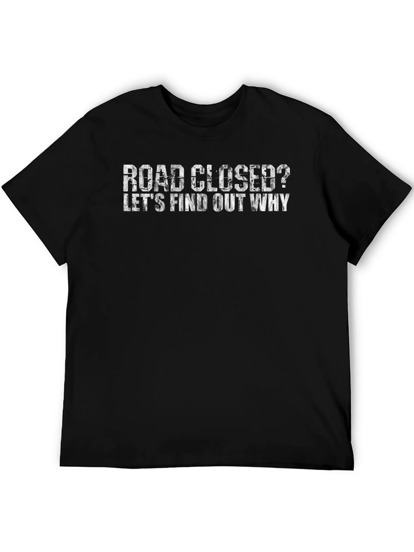 Road Closed? T-Shirt - Find Out Why