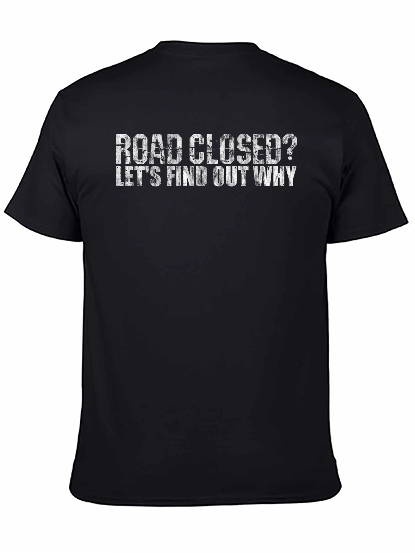 Road Closed? T-Shirt - Find Out Why