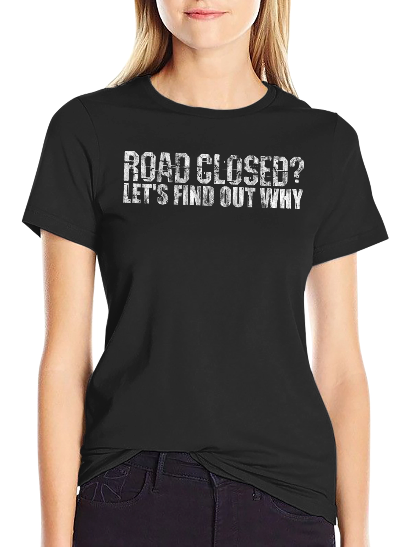 Road Closed? T-Shirt - Find Out Why