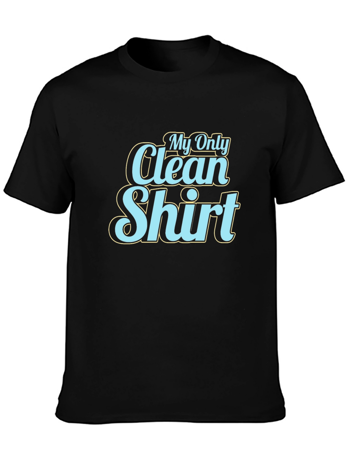 My Only Clean Shirt - Graphic Tee
