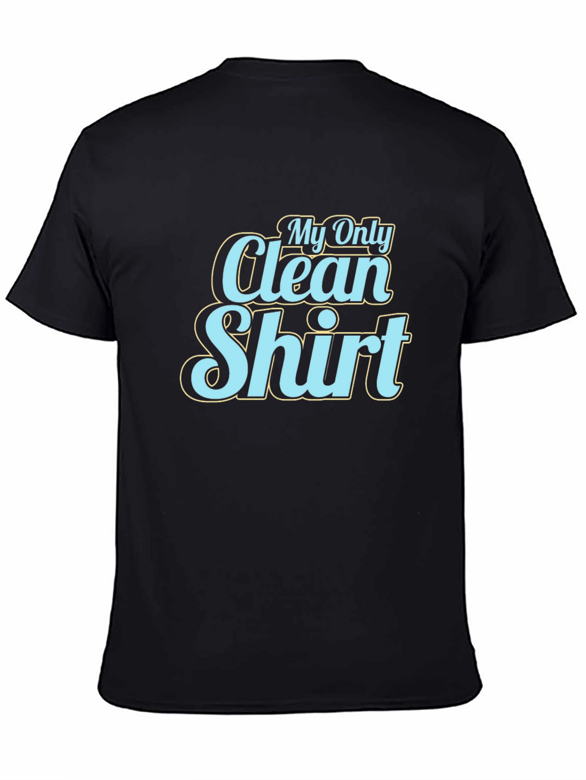 My Only Clean Shirt - Graphic Tee