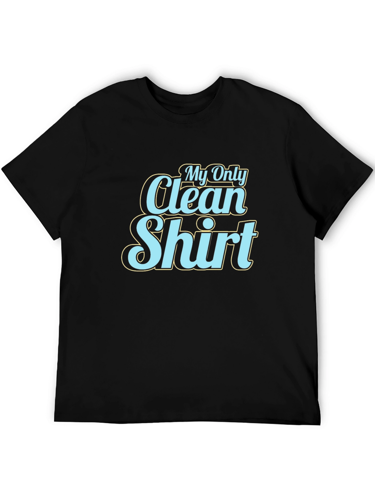 My Only Clean Shirt - Graphic Tee