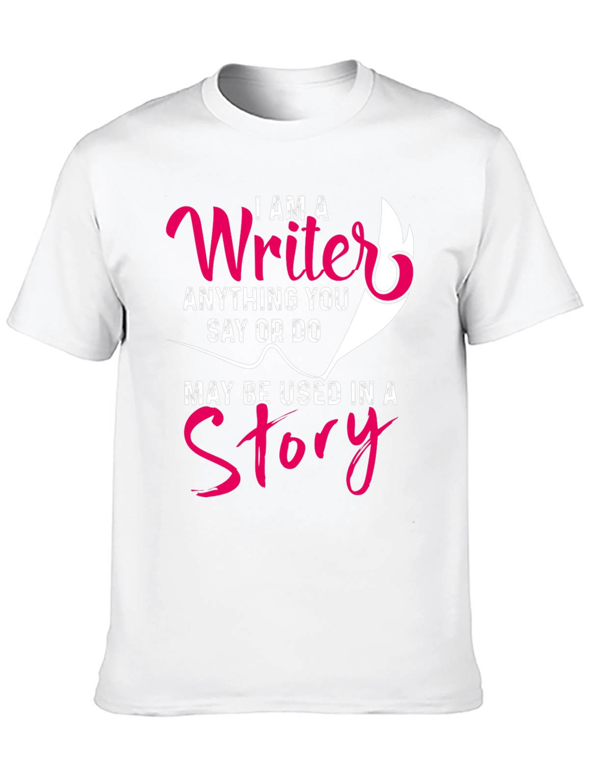 I AM A Writer T-Shirt - Anything You Say
