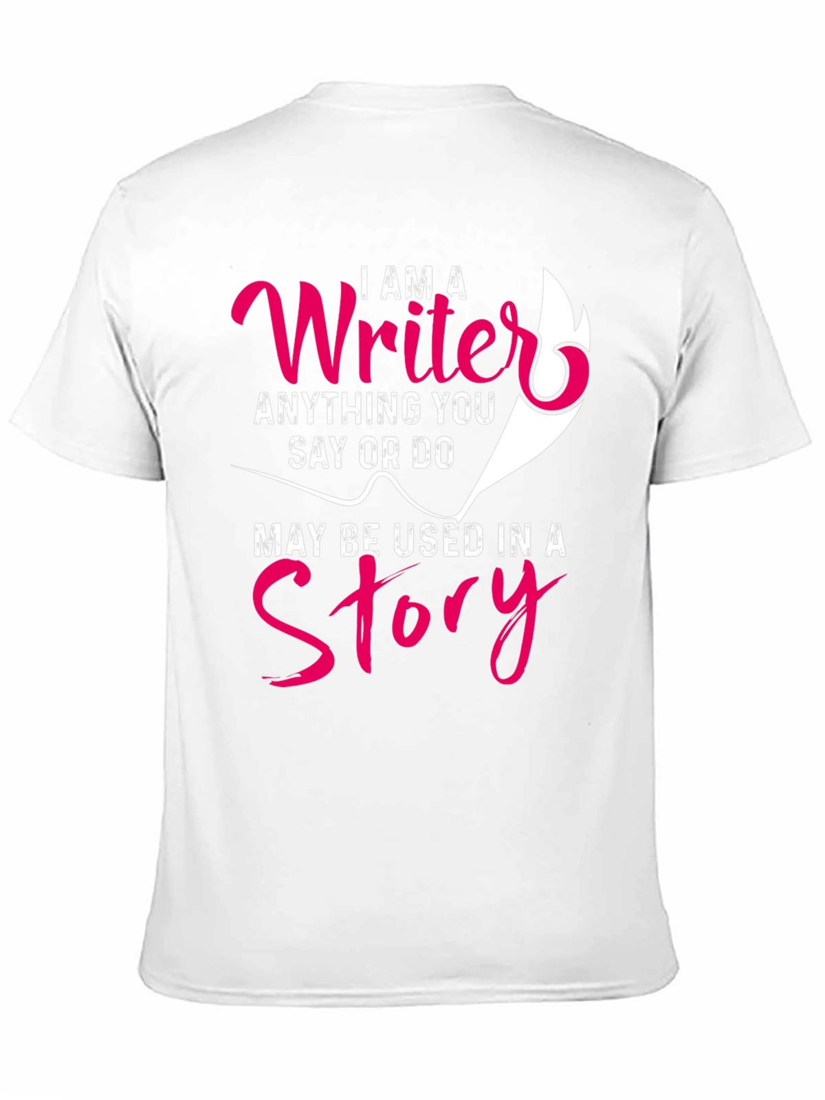 I AM A Writer T-Shirt - Anything You Say