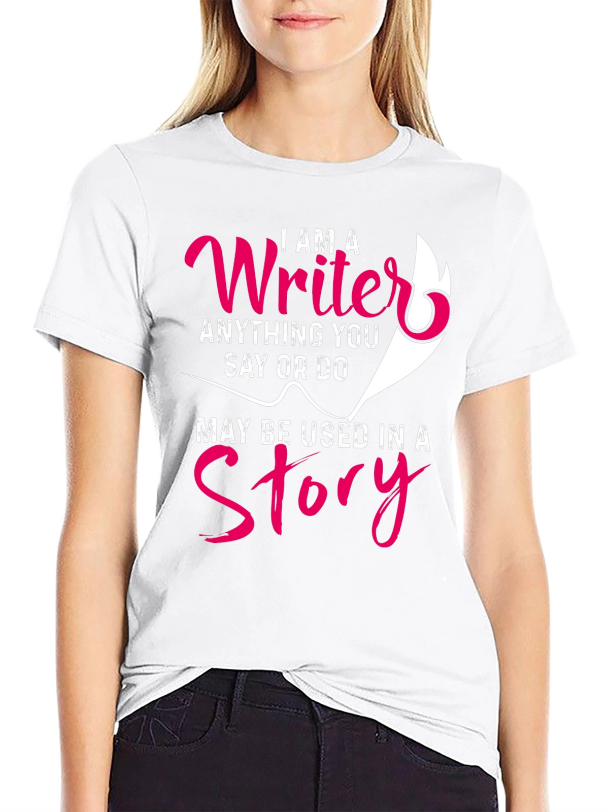 I AM A Writer T-Shirt - Anything You Say