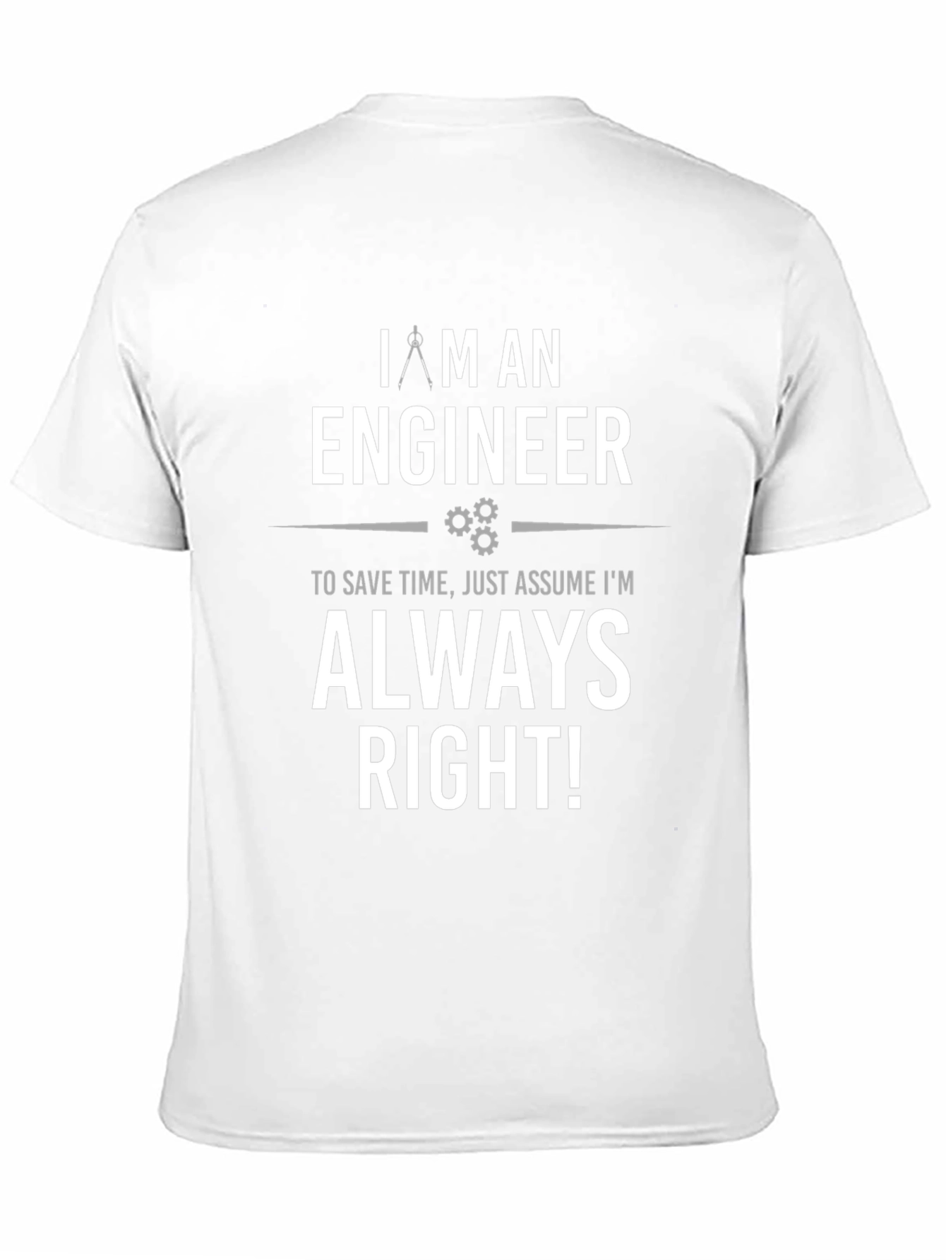 Engineer Always Right T-Shirt - Funny Gift