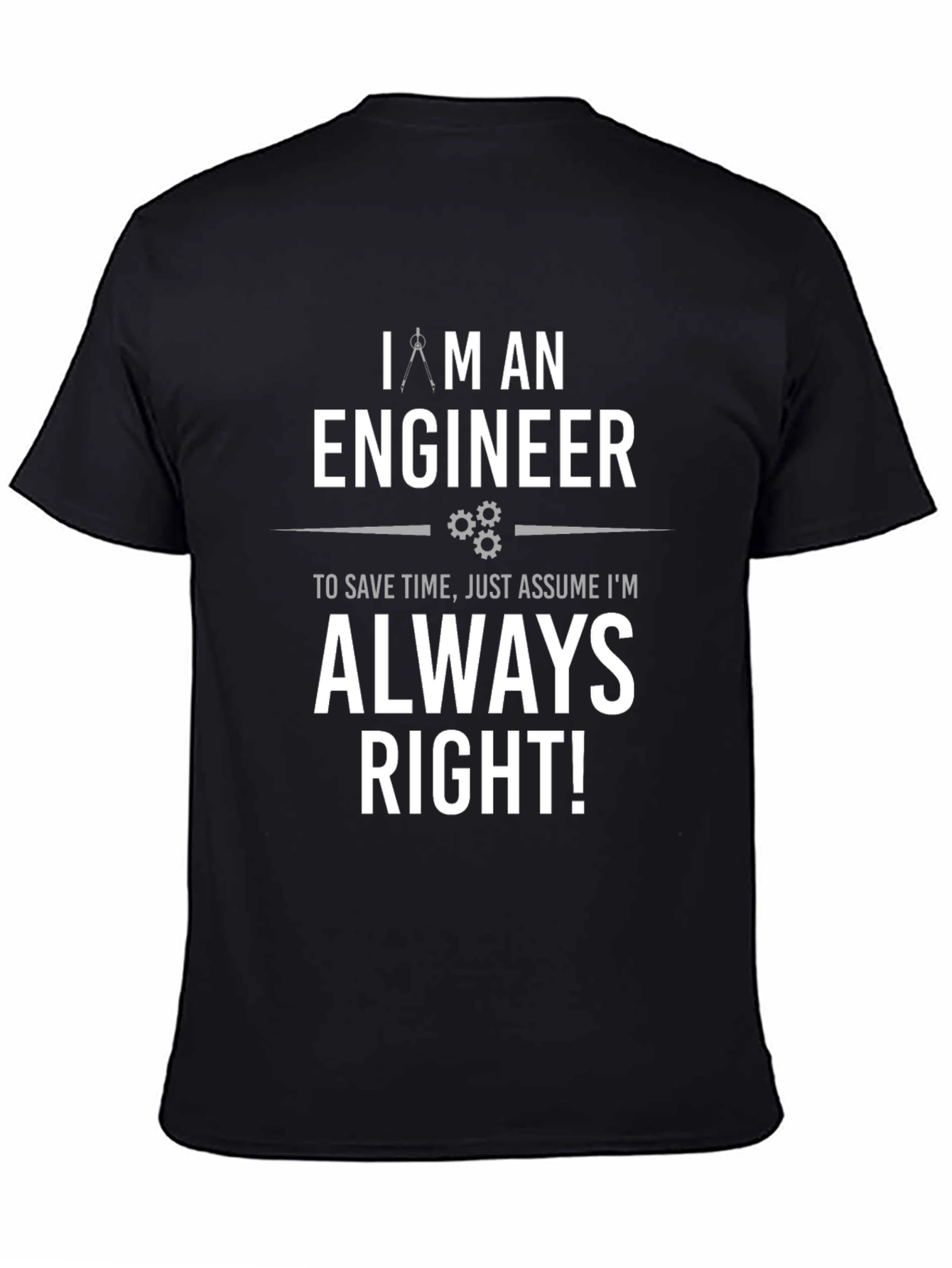 Engineer Always Right T-Shirt - Funny Gift