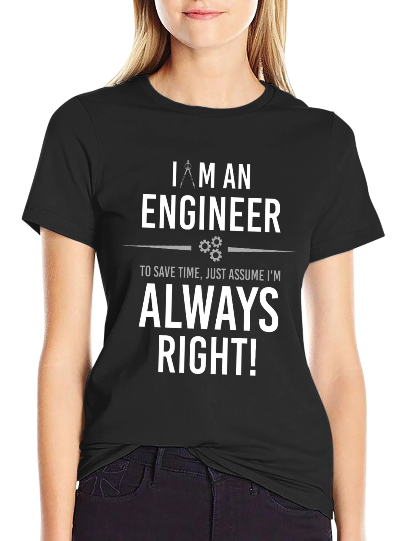 Engineer Always Right T-Shirt - Funny Gift