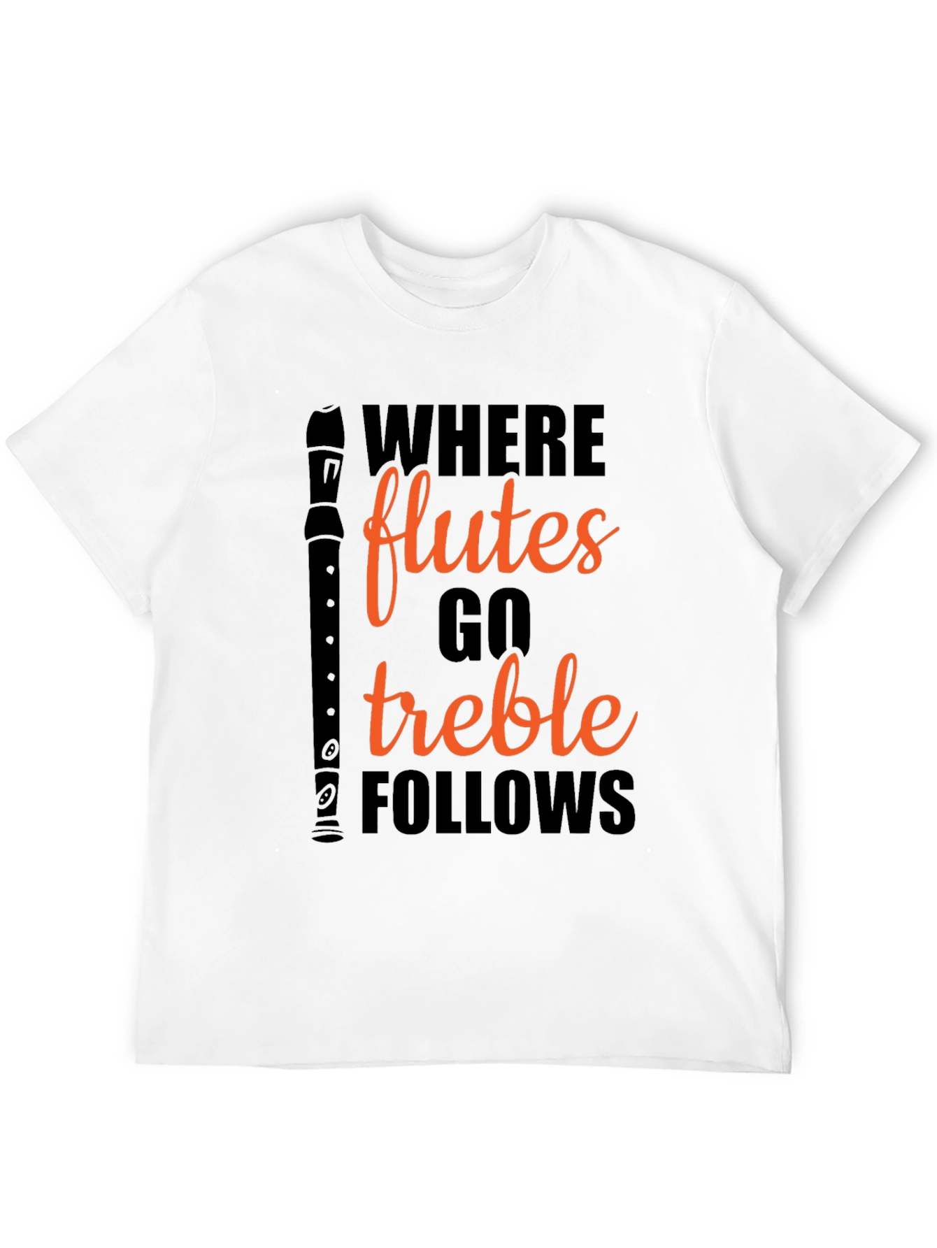 Where Flutes Go Treble Follows Black T-Shirt