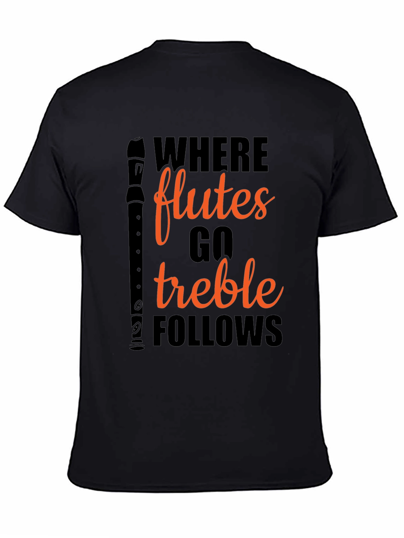 Where Flutes Go Treble Follows Black T-Shirt