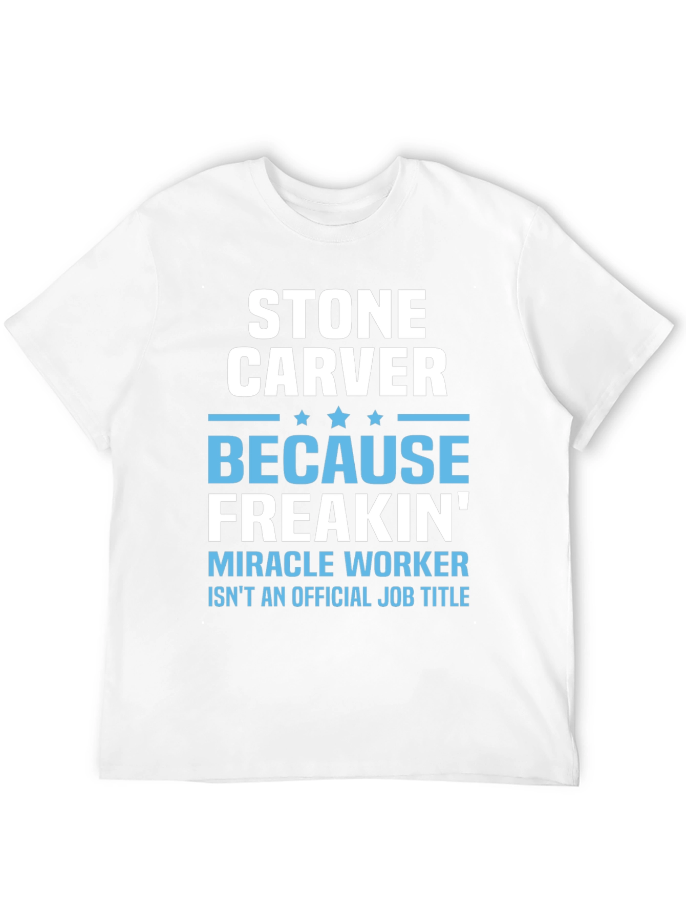 Stone Carver T-Shirt - Miracle Worker