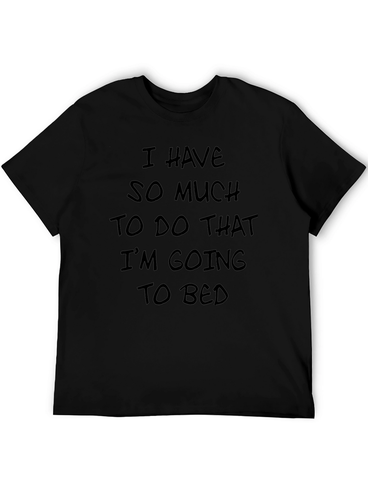 Funny I Have So Much To Do Black T-Shirt