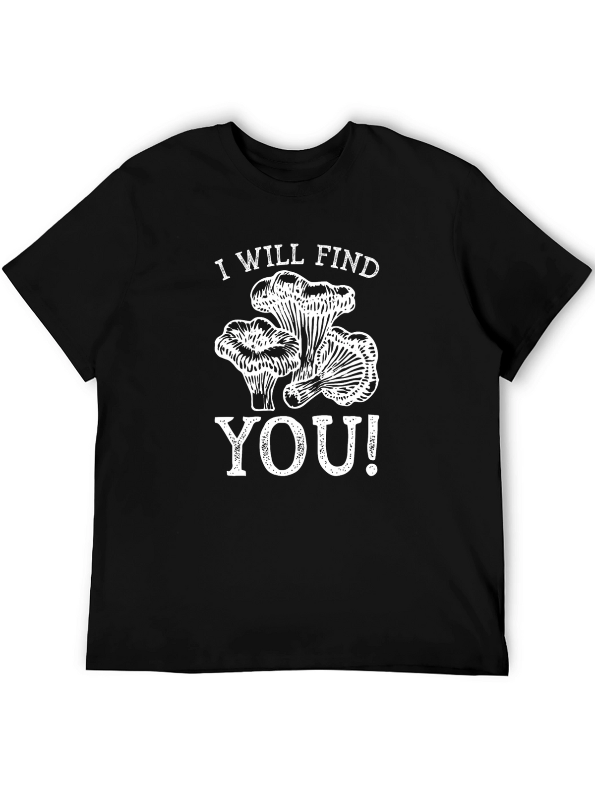 I Will Find You Mushroom T-Shirt