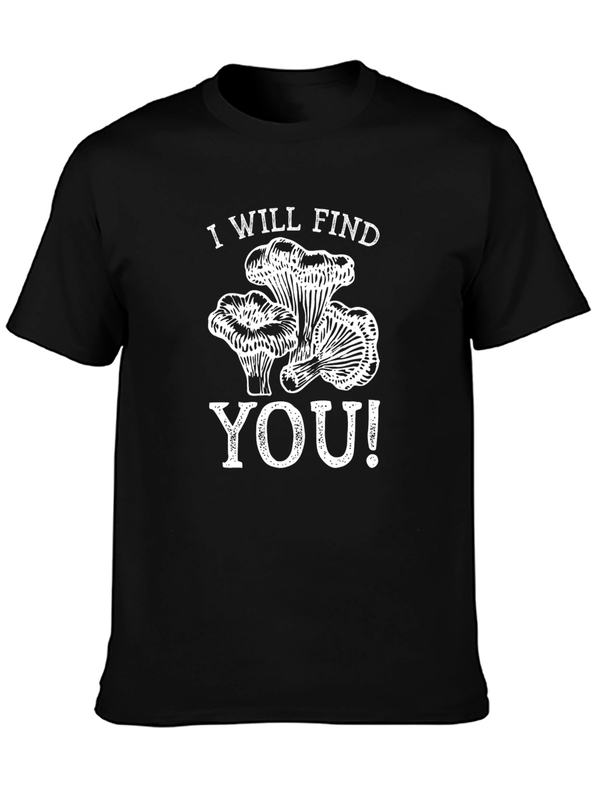 I Will Find You Mushroom T-Shirt