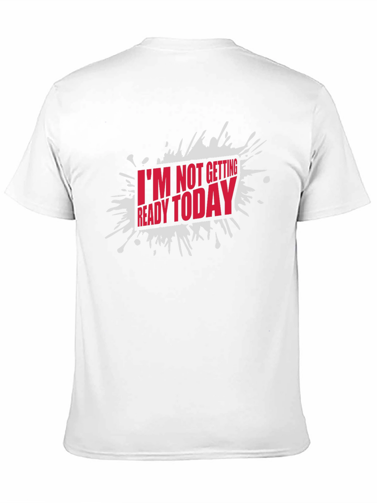 Funny Im Not Getting Ready Today Graphic T-Shirt
