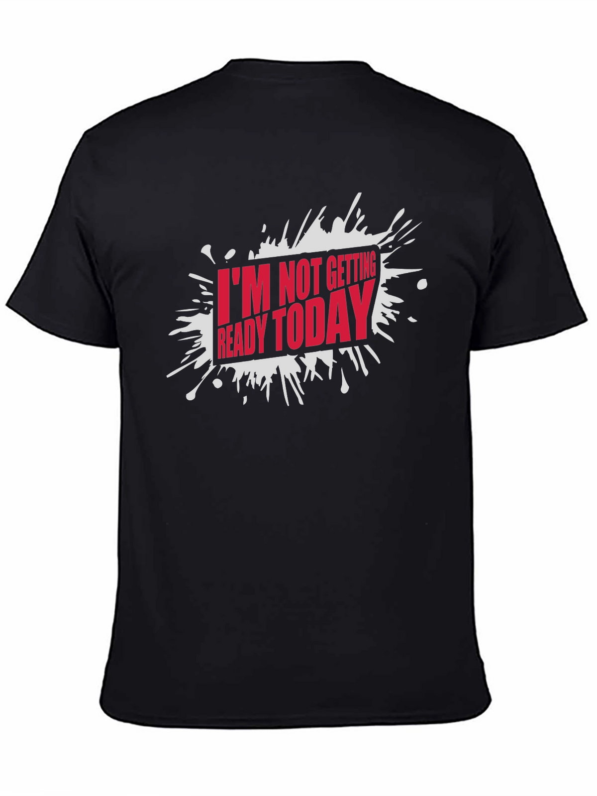 Funny Im Not Getting Ready Today Graphic T-Shirt