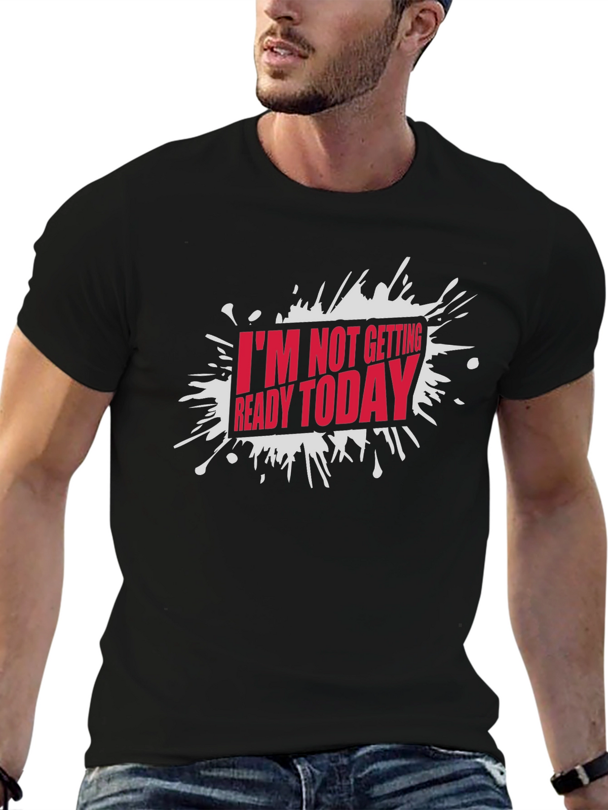 Funny Im Not Getting Ready Today Graphic T-Shirt