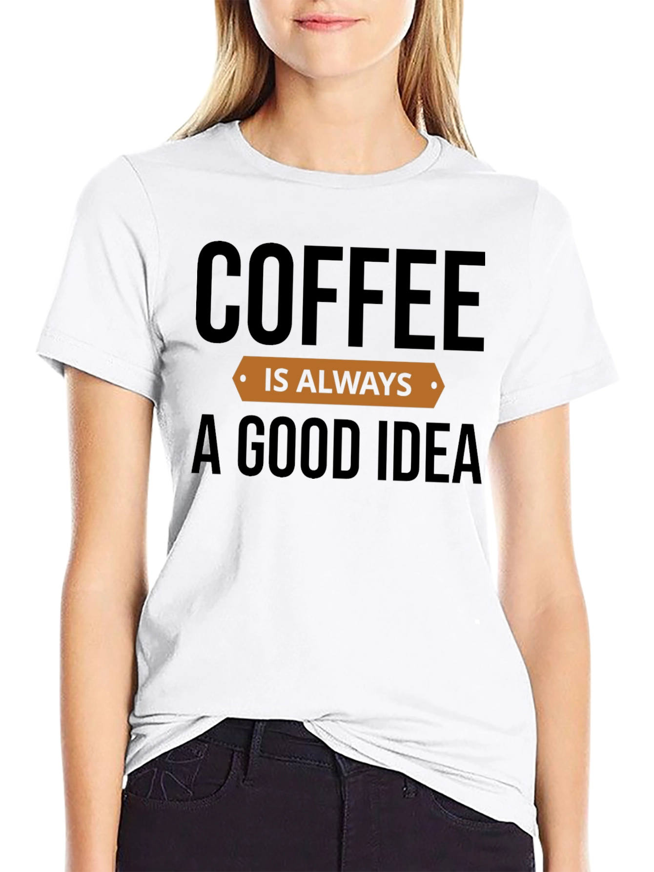 Coffee is Always a Good Idea T-Shirt