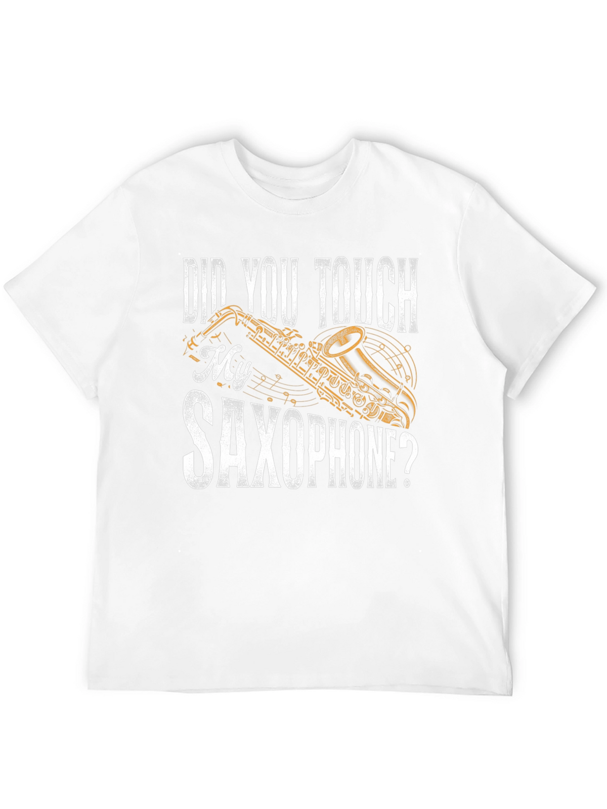 Did You Touch My Saxophone? Funny Music T-Shirt