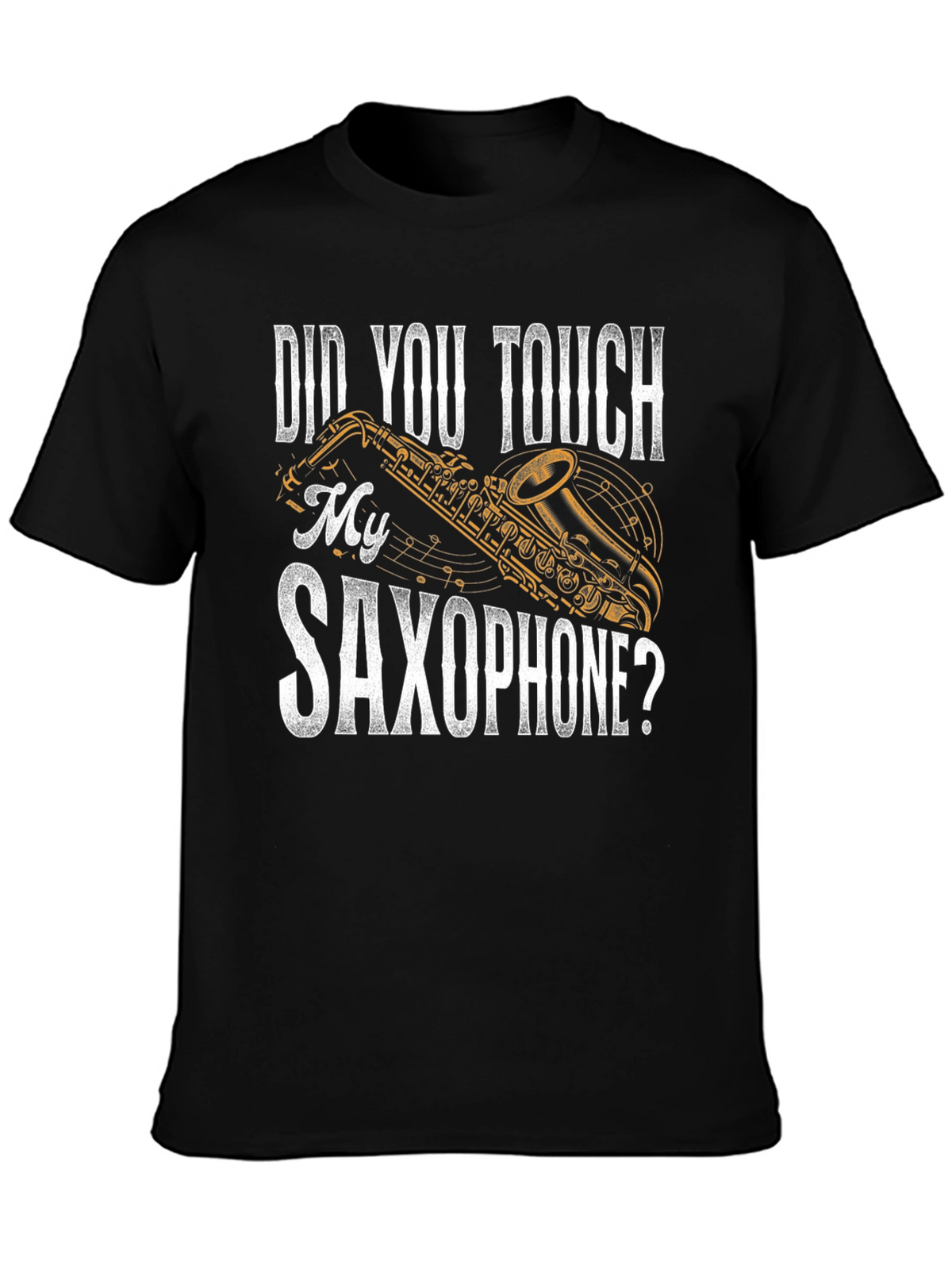Did You Touch My Saxophone? Funny Music T-Shirt