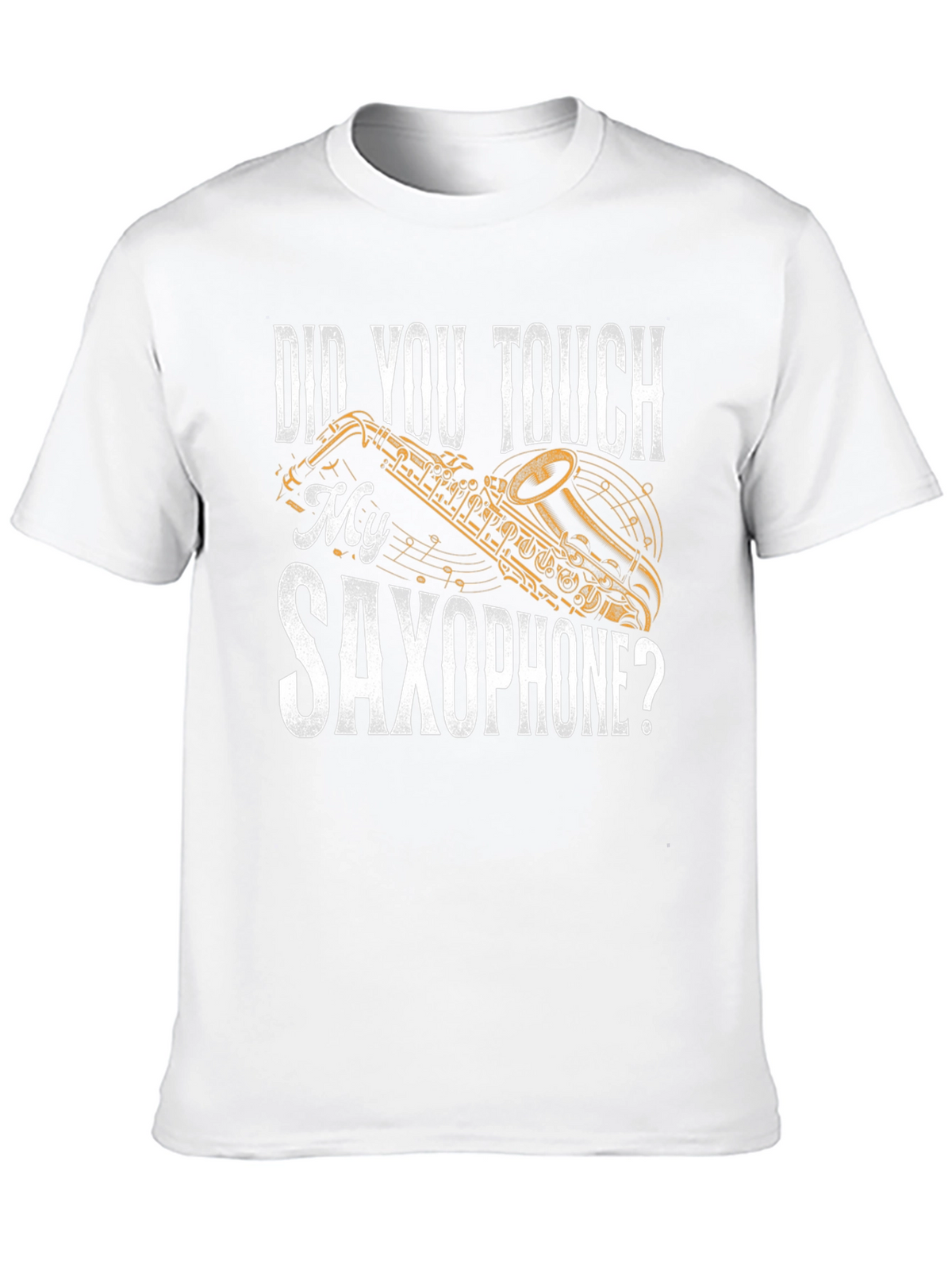 Did You Touch My Saxophone? Funny Music T-Shirt