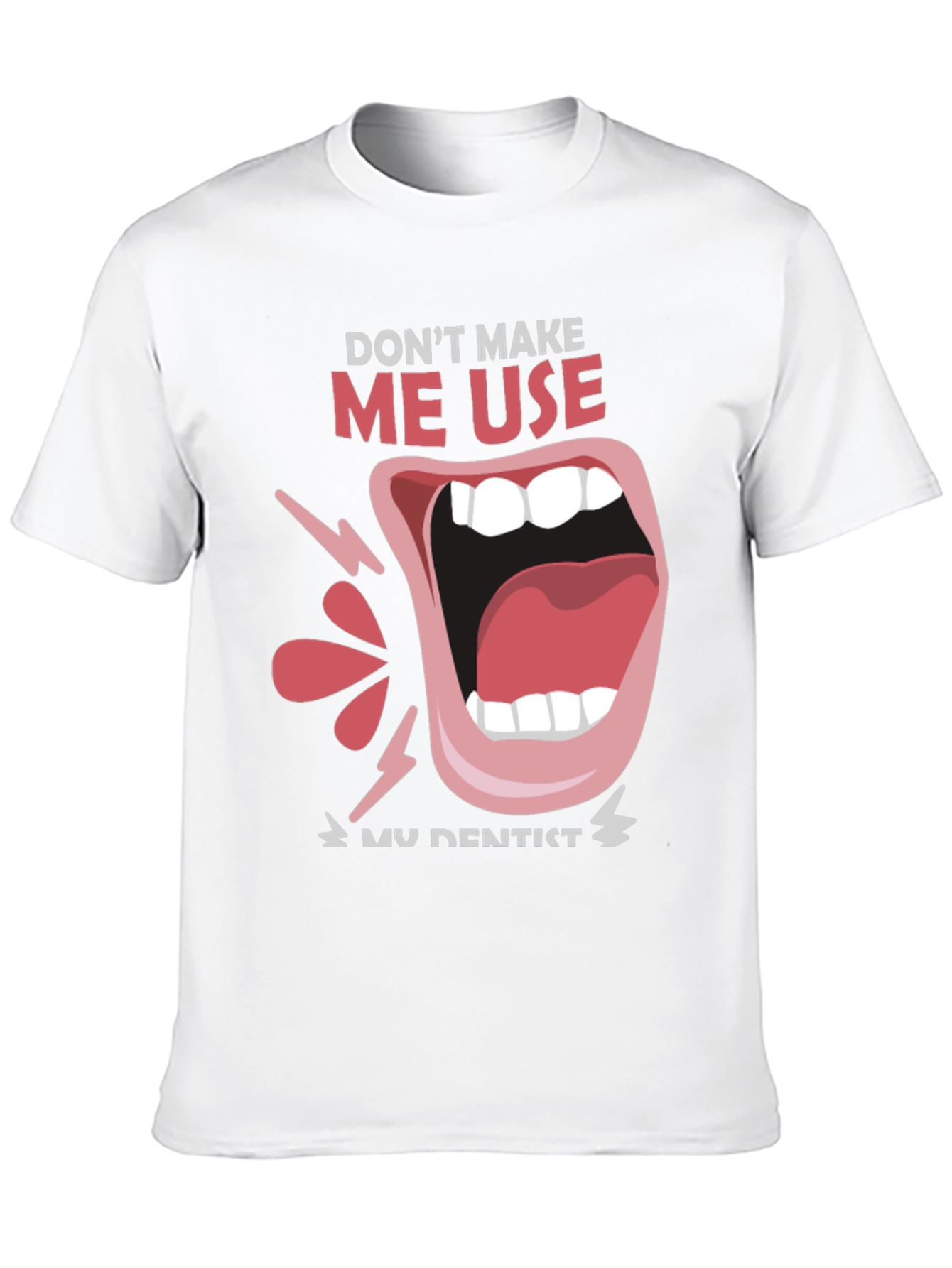 Dont Make Me Use My Dentist Black Tee