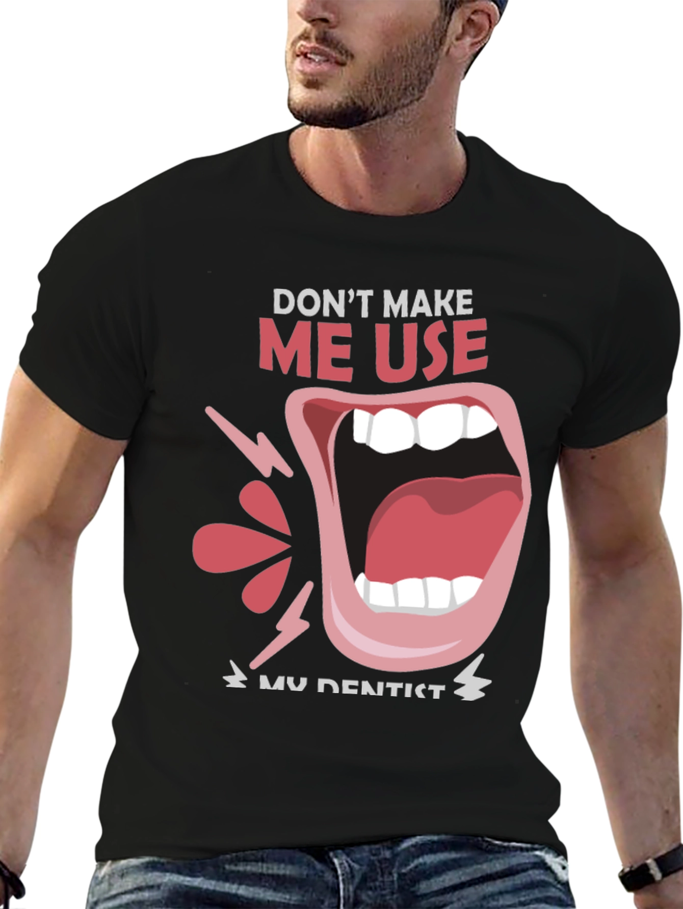 Dont Make Me Use My Dentist Black Tee