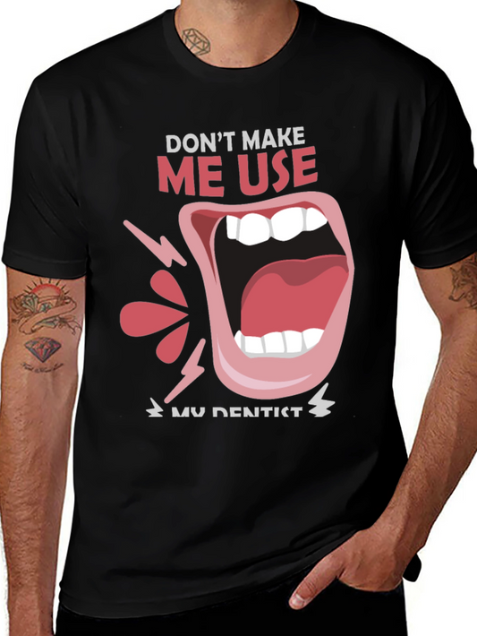 Dont Make Me Use My Dentist Black Tee