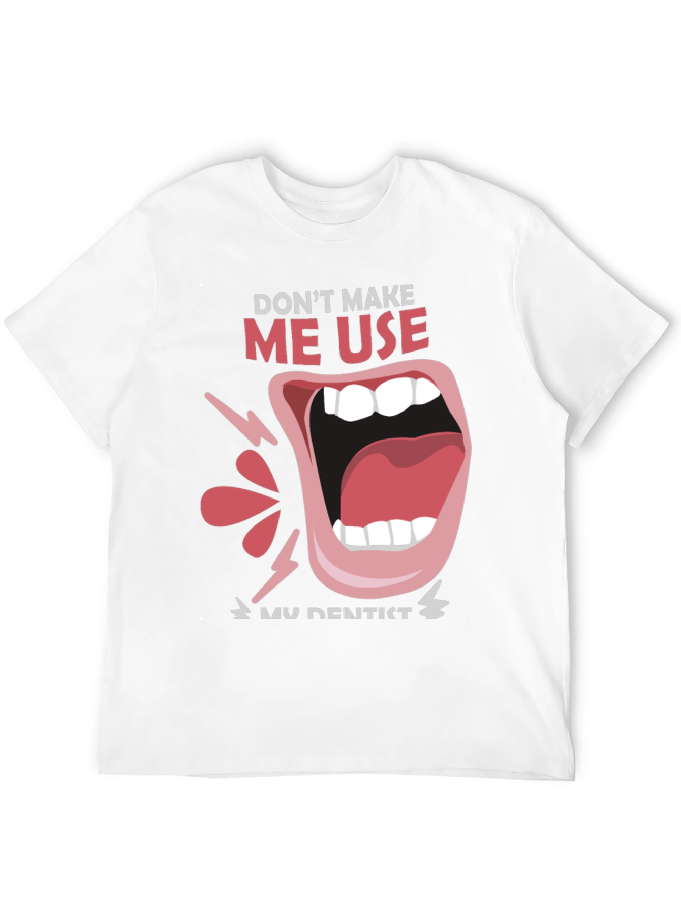 Dont Make Me Use My Dentist Black Tee