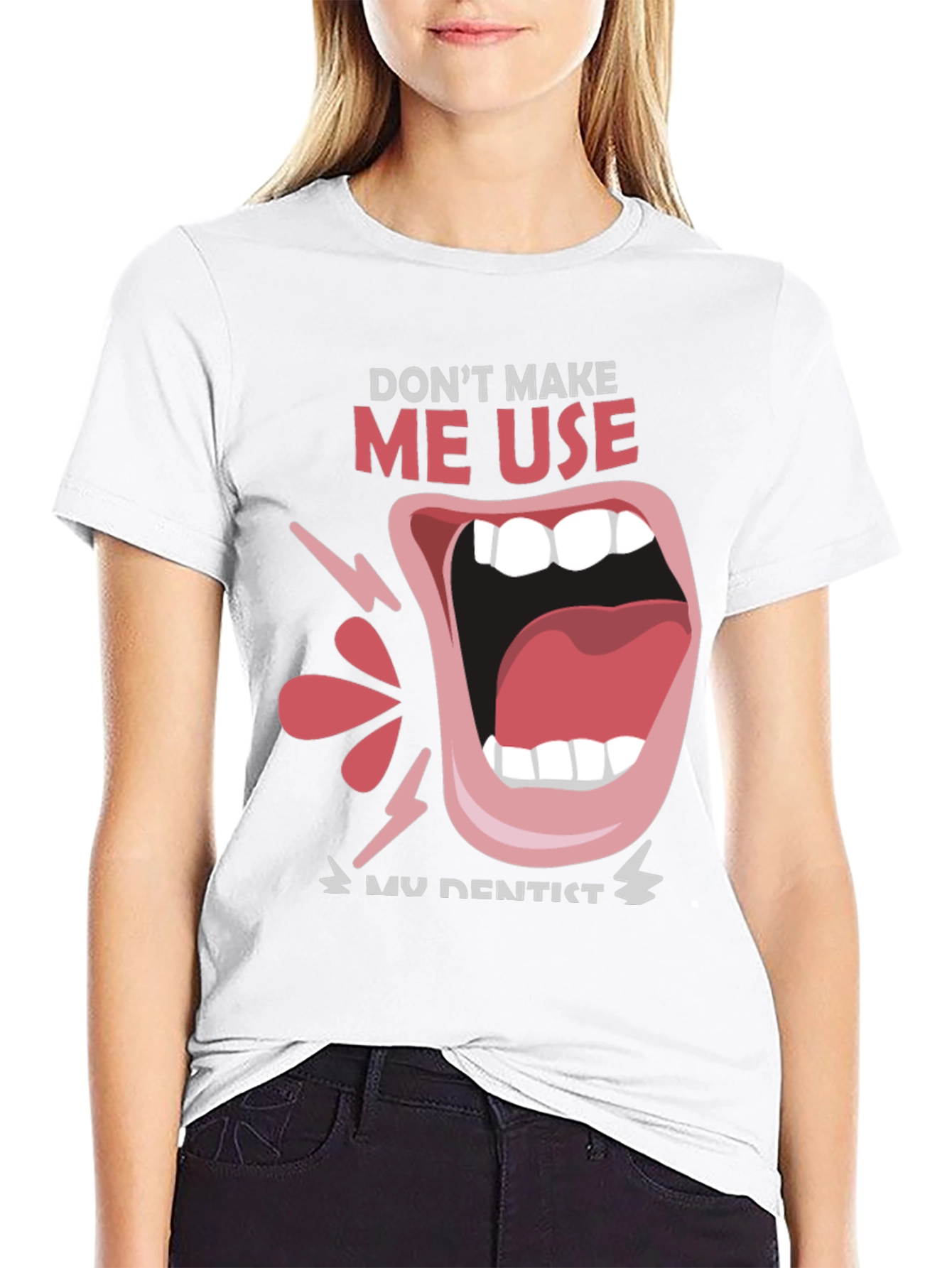 Dont Make Me Use My Dentist Black Tee