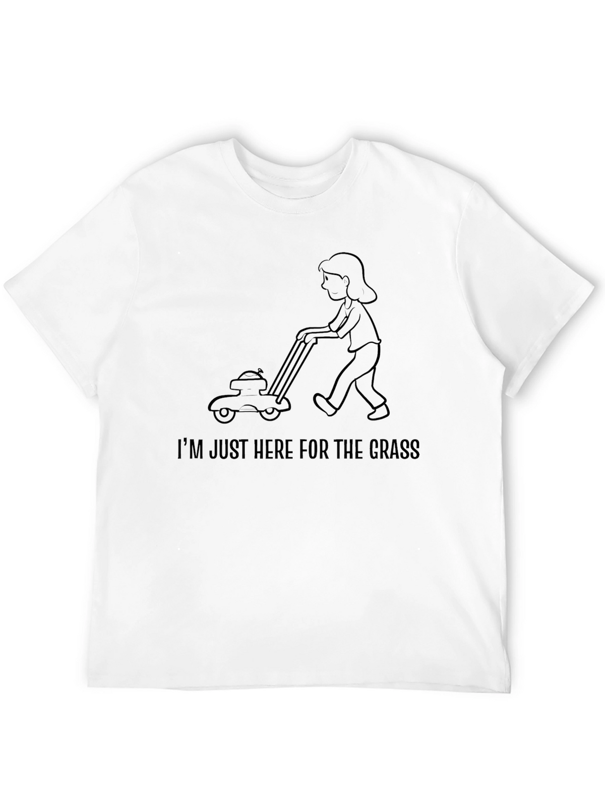 Im Just Here For The Grass T-Shirt