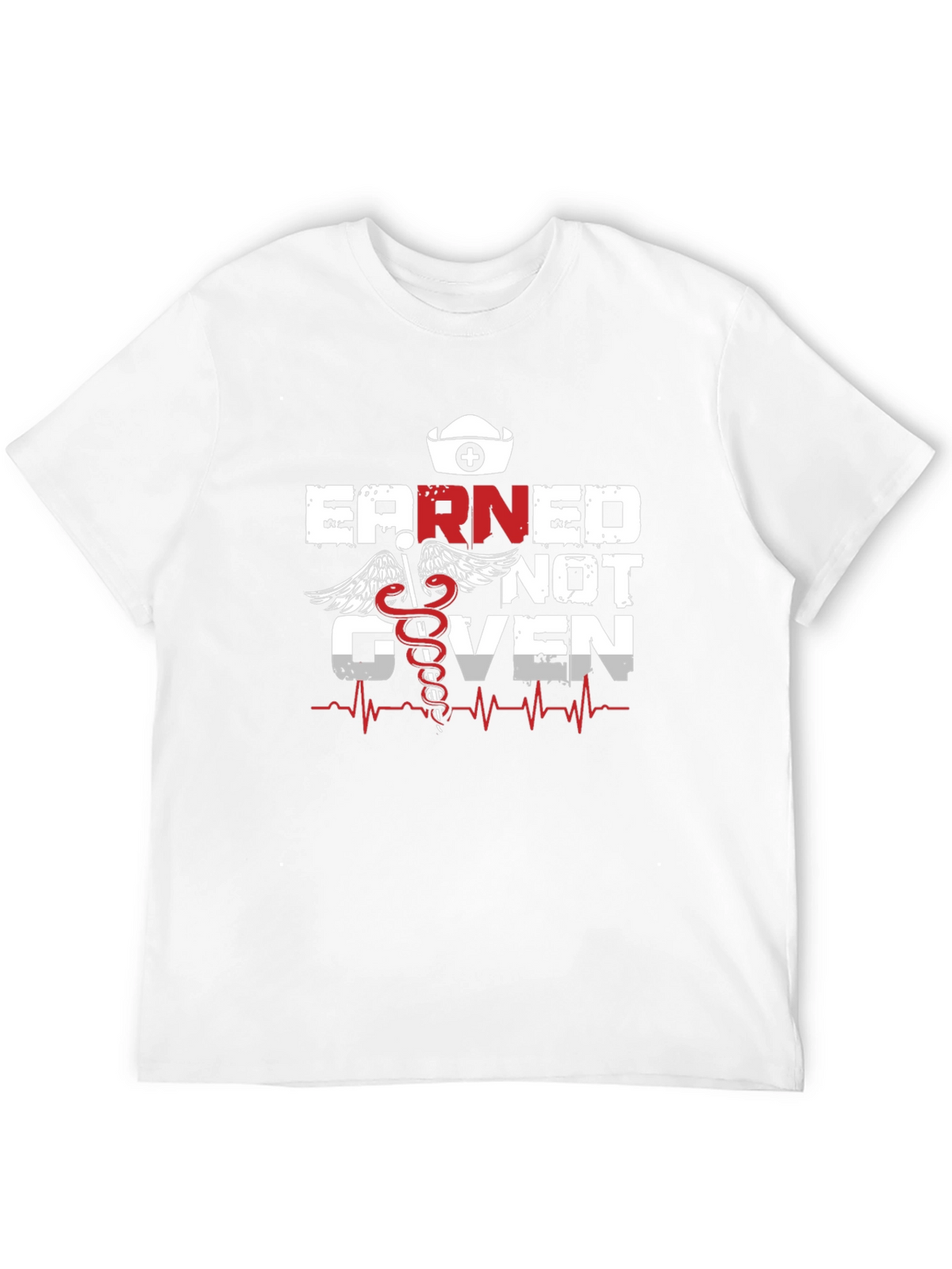 Earned Not Given Nurse T-Shirt
