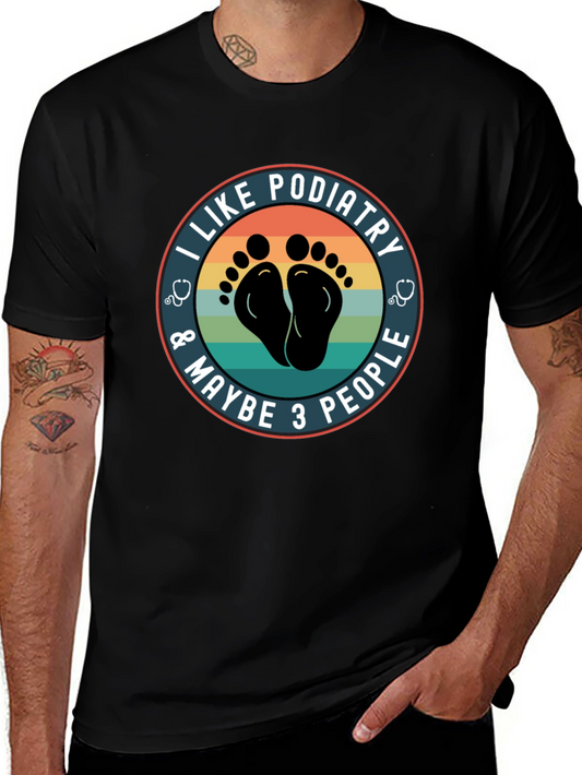 I Like Podiatry T-Shirt - Funny Foot Doctor Tee