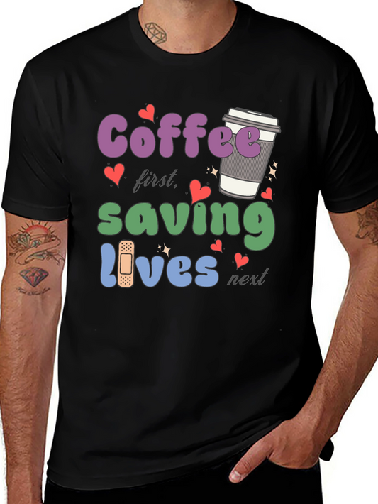 Coffee First Saving Lives Next T-Shirt