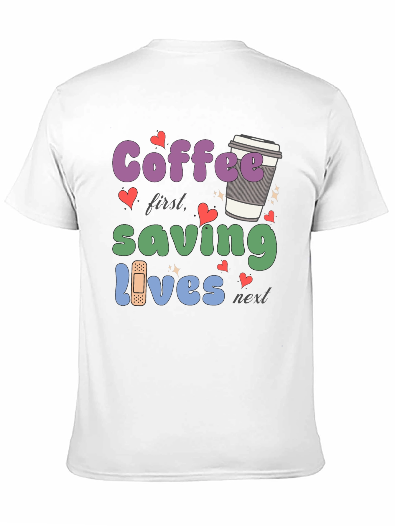 Coffee First Saving Lives Next T-Shirt