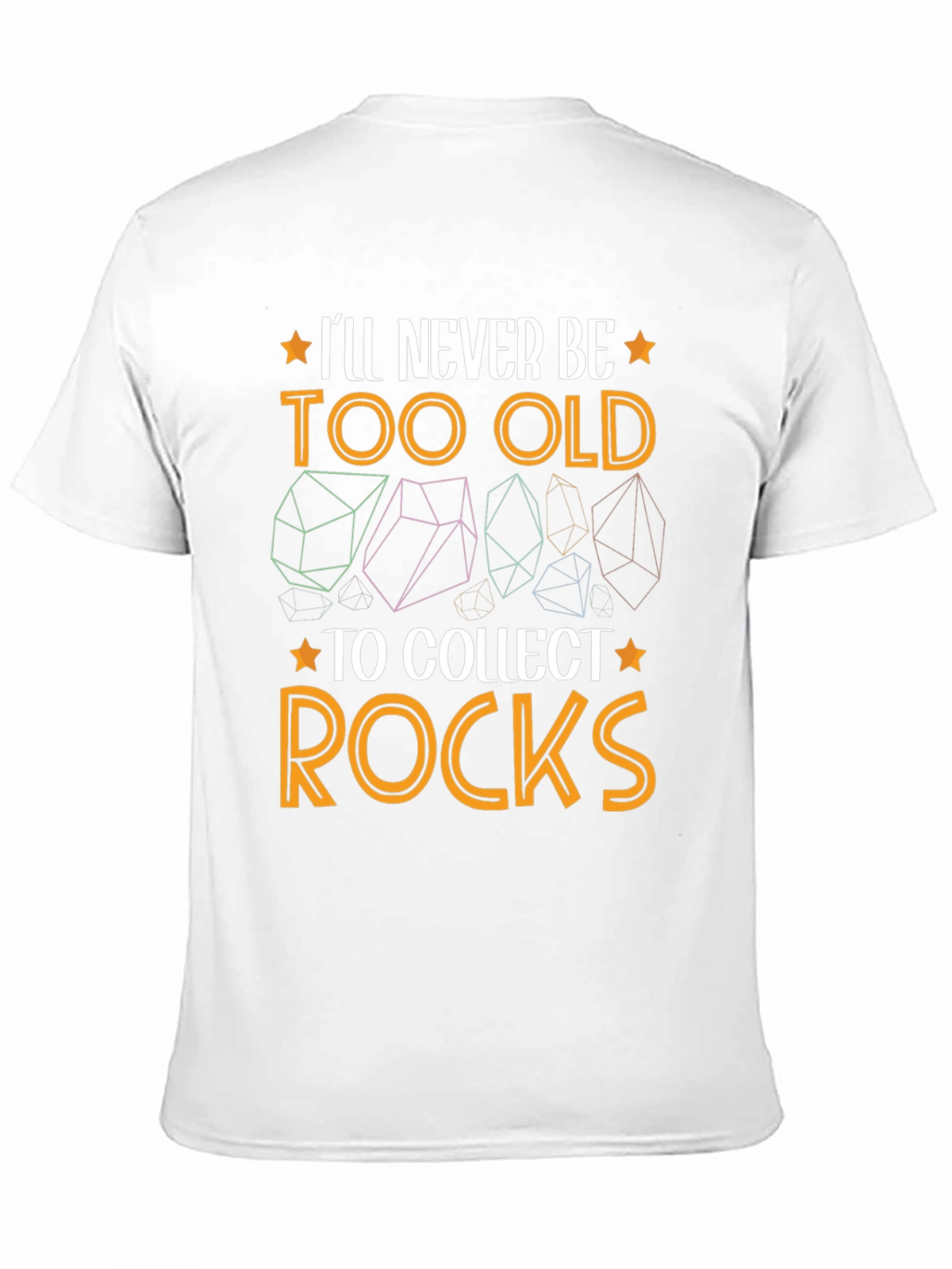 Ill Never Be Too Old to Collect Rocks T-Shirt