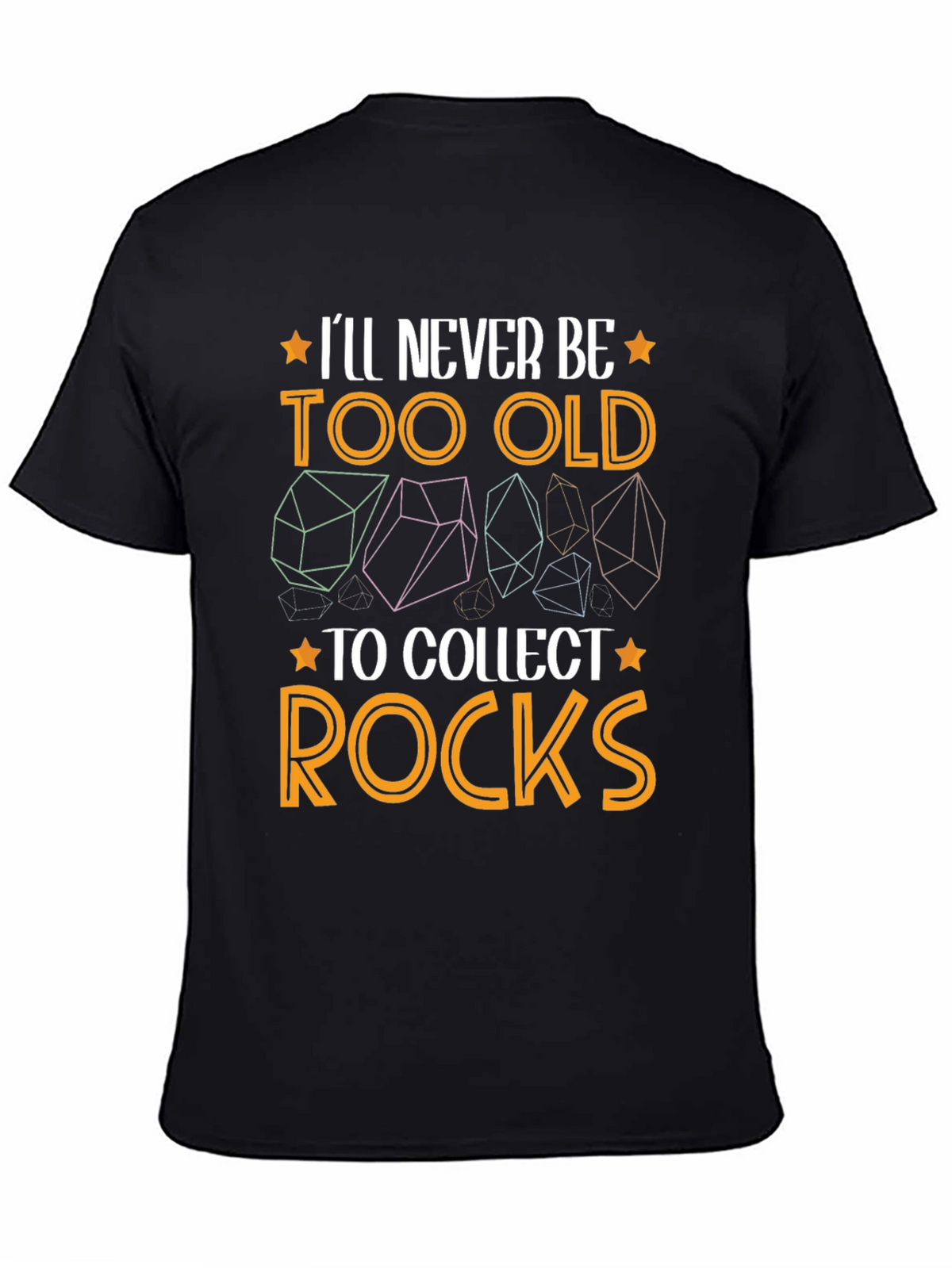 Ill Never Be Too Old to Collect Rocks T-Shirt