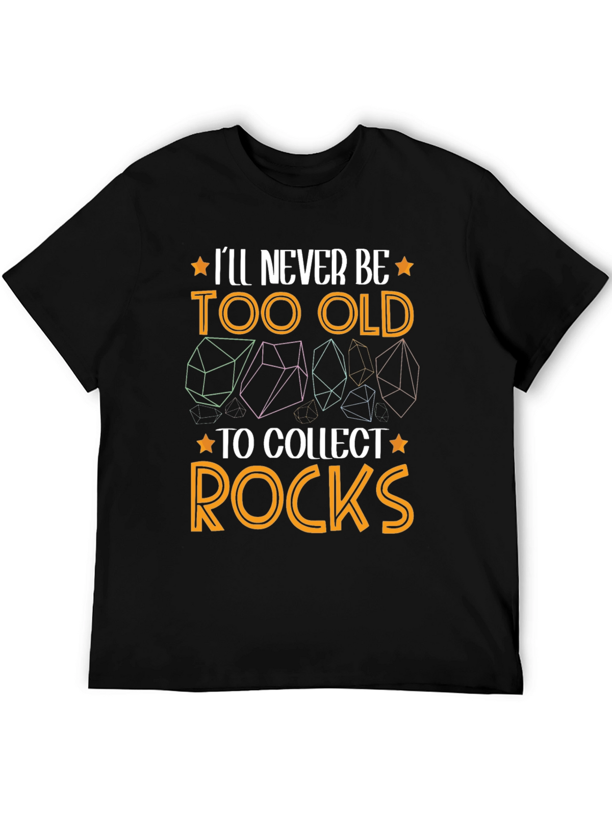 Ill Never Be Too Old to Collect Rocks T-Shirt