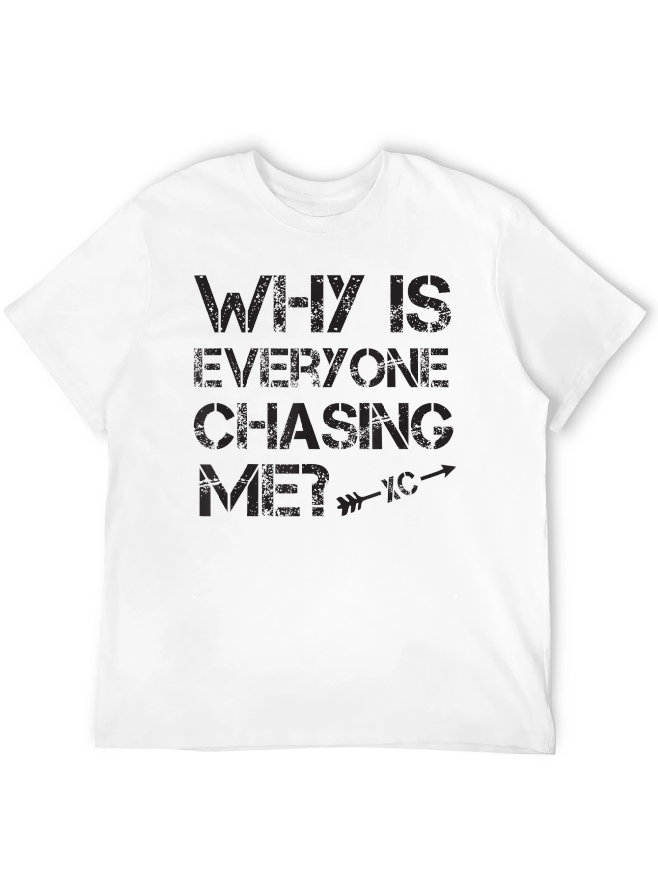 Why is Everyone Chasing Me? Graphic T-Shirt