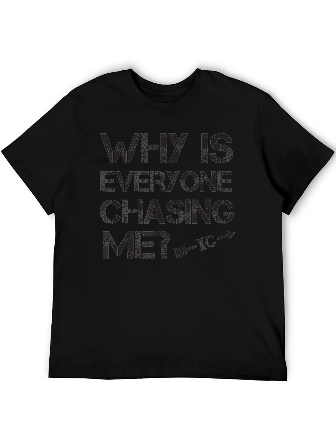 Why is Everyone Chasing Me? Graphic T-Shirt