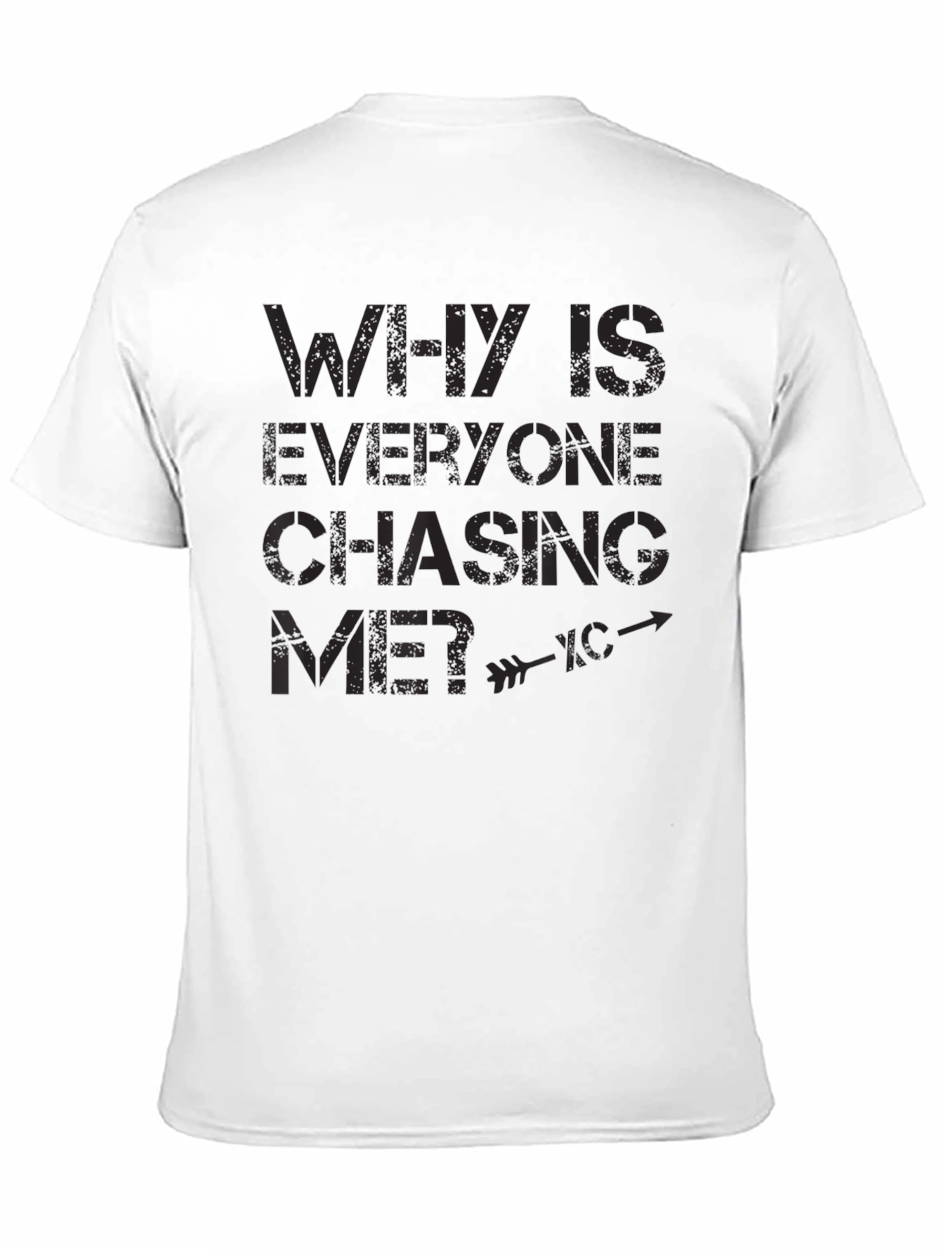 Why is Everyone Chasing Me? Graphic T-Shirt