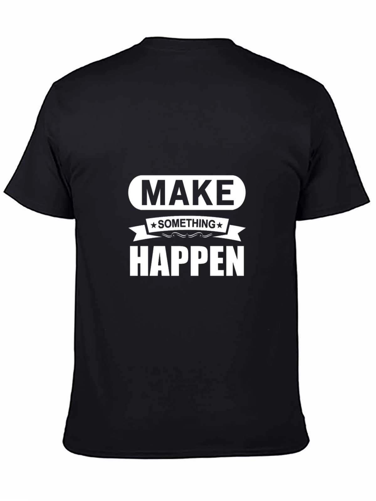 Make Something Happen Graphic Tee - Motivational Design