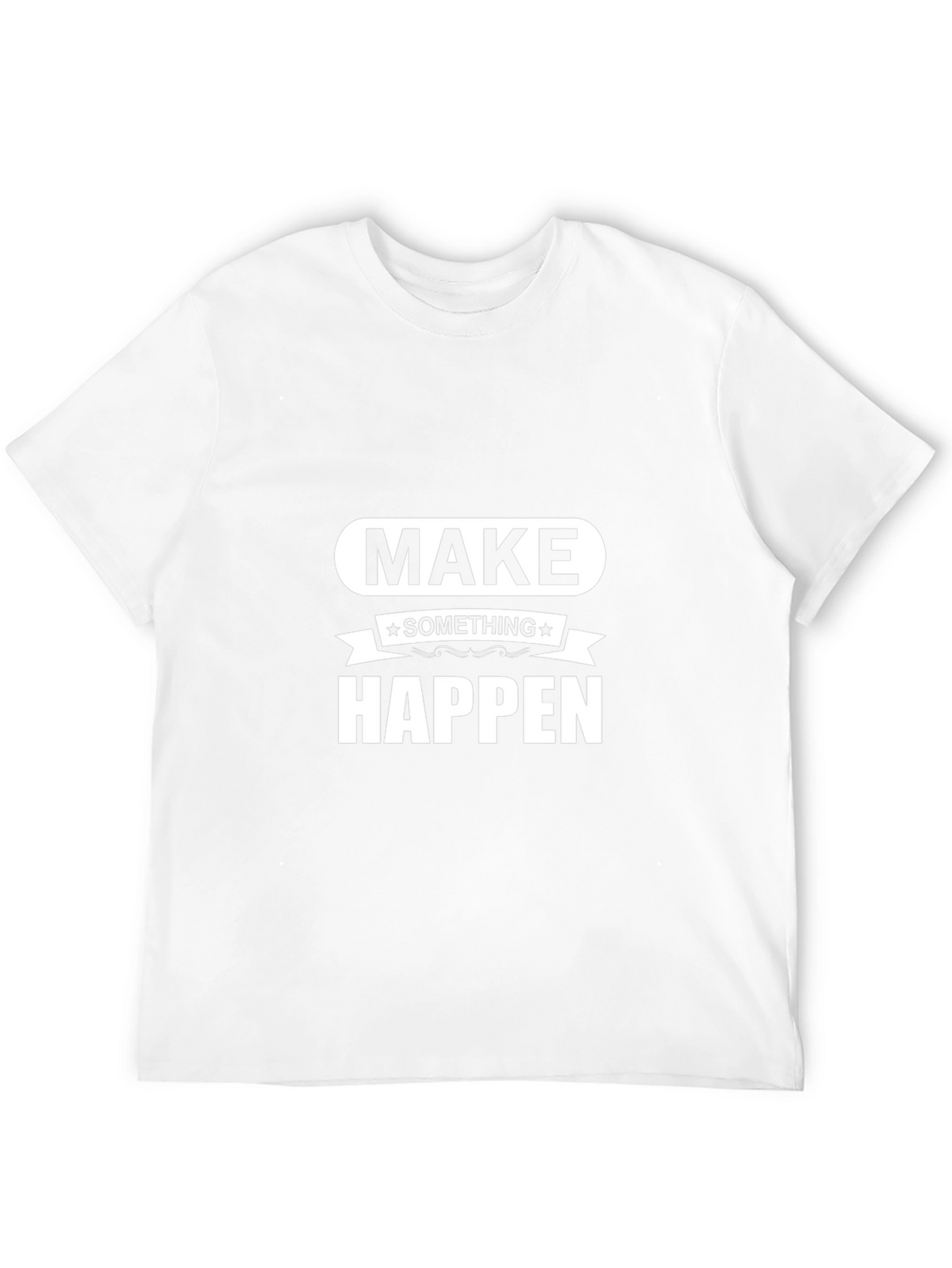 Make Something Happen Graphic Tee - Motivational Design