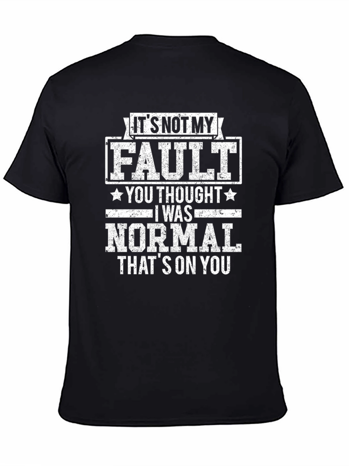 Funny Its Not My Fault Graphic T-Shirt