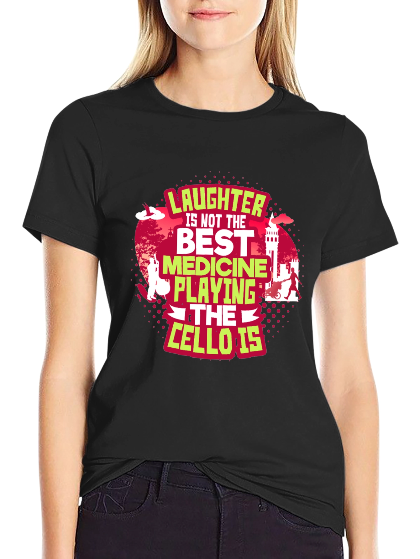Cello Player T-Shirt: Laughter Is Not The Best Medicine
