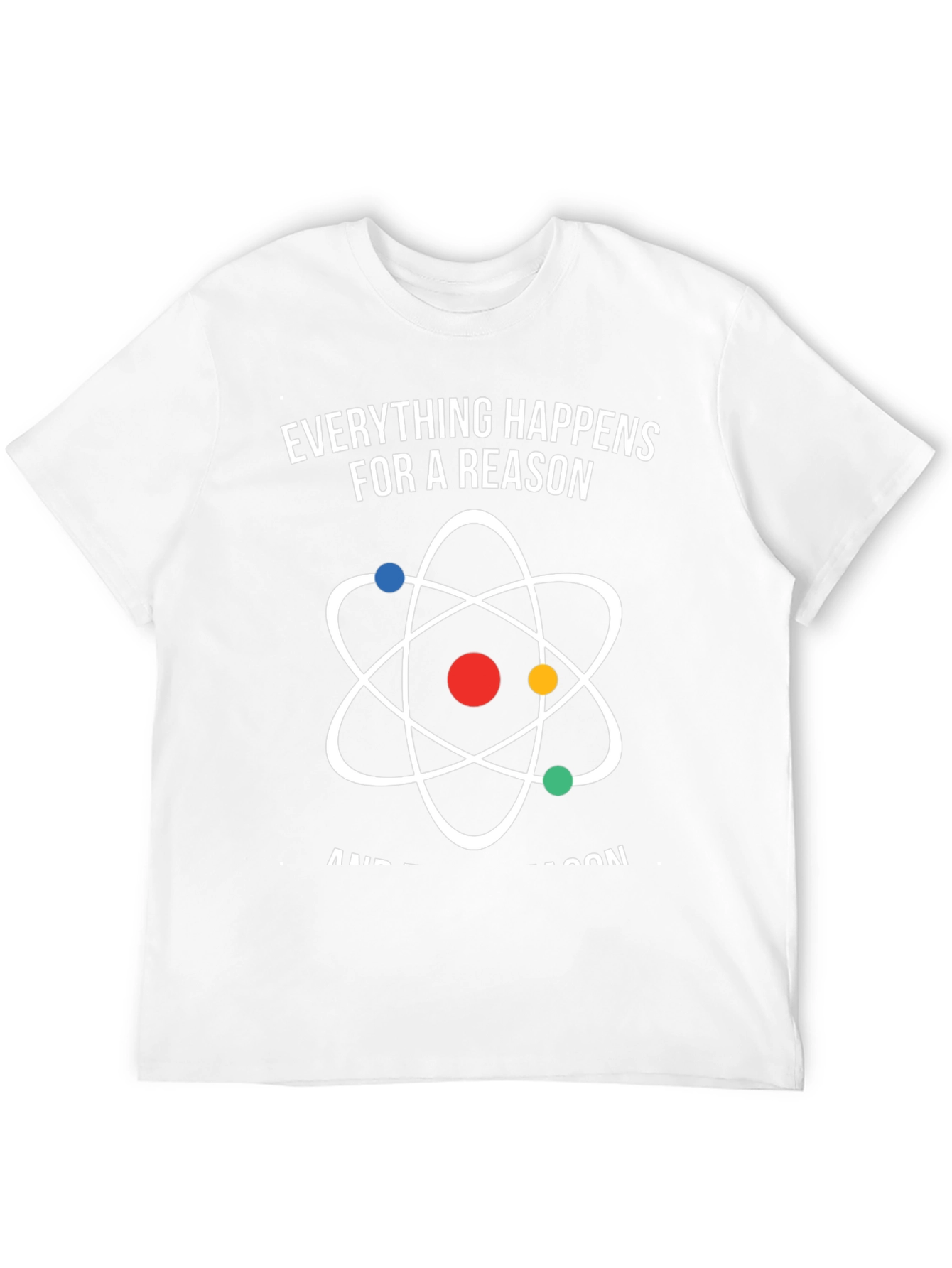 Everything Happens for a Reason Atom Graphic T-Shirt